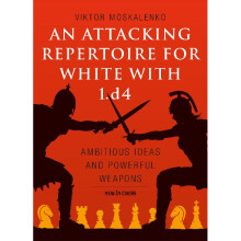 An Attacking Repertoire for White with 1d4 Ambitious Ideas and Powerful Weapons