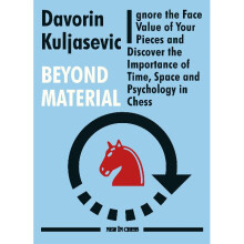 Beyond Material Ignore the Face Value of Your Pieces and Discover the Importance of Time, Space and Psychology in Chess