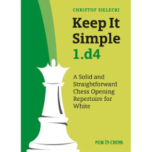 Keep It Simple 1d4 A Solid and Straightforward Chess Opening Repertoire for White