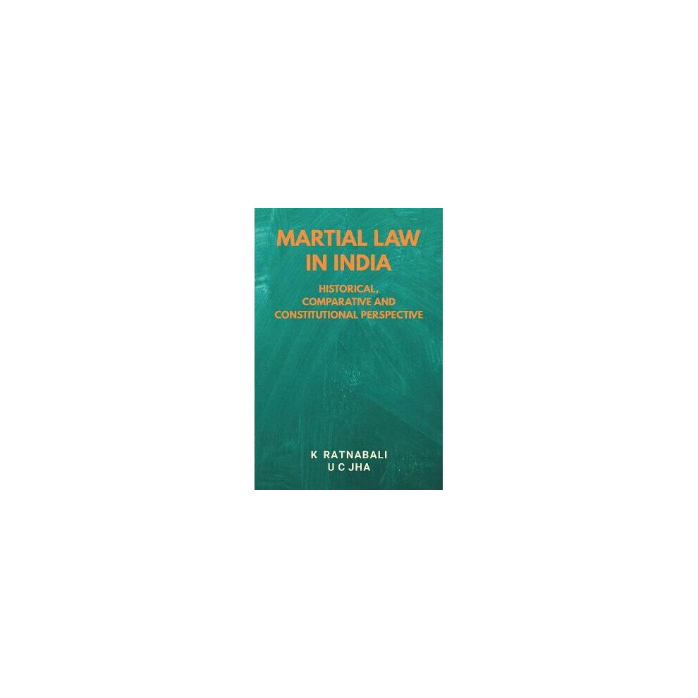 Martial Law in India Historical, Comparative and Constitutional Perspective