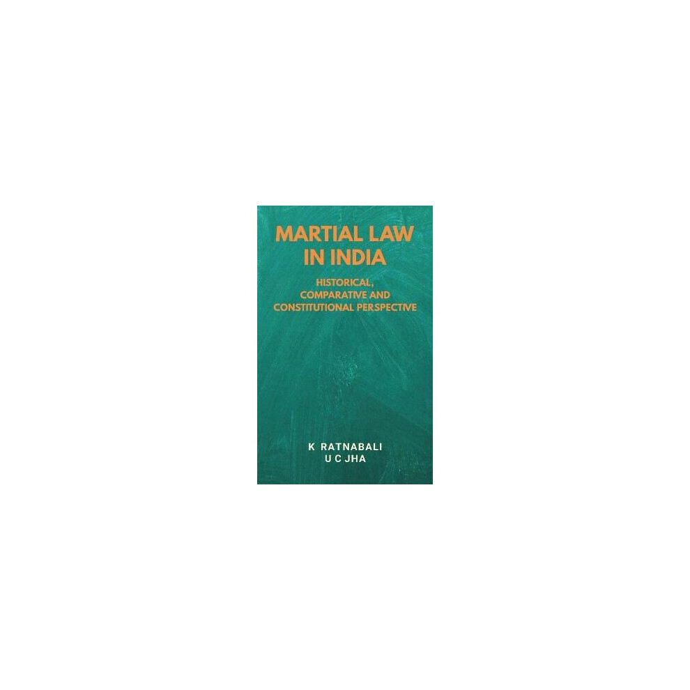 Martial Law in India Historical, Comparative and Constitutional Perspective