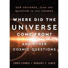Where Did the Universe Come From? And Other Cosmic Questions