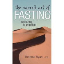 The Sacred Art of Fasting Preparing to Practice The Art of Spiritual Living