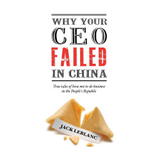 Why Your CEO Failed in China True tales of how not to do business in the People's Republic