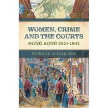 Women, Crime and the Courts Hong Kong 18411941
