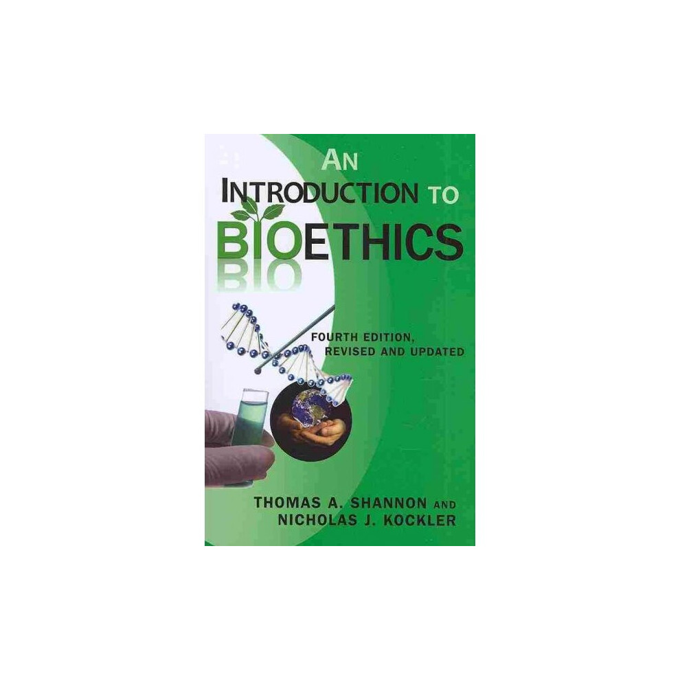 Introduction to Bioethics, An Fourth Edition  Revised and Updated