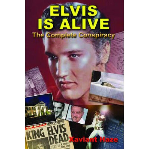 Elvis Is Alive The Complete Conspiracy