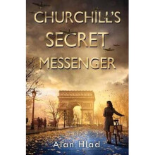 Churchill's Secret Messenger A Ww2 Novel of Spies the French Resistance