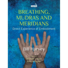 Breathing, Mudras and Meridians : Direct Experience of Embodiment - Bill Harvey - book