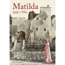 Matilda Lady of Hay The Life and Legends of Matilda de Braose