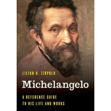Michelangelo A Reference Guide to His Life and Works Significant Figures in World History
