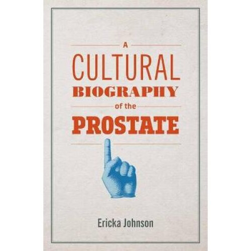 A Cultural Biography of the Prostate