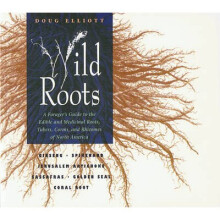 Wild Roots Forager'S Guide to the Edible and Medicinal Roots, Tubers, Corms and Rhizomes of North America