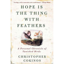 Hope is the Thing with Feathers A Personal Chronicle of Vanished Birds