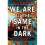 We Are All the Same in the Dark 1