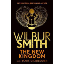 The New Kingdom: Global bestselling author of River God, Wilbur Smith, returns with a brand-new Ancient Egyptian epic