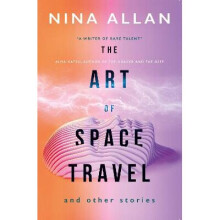 The Art of Space Travel and Other Stories