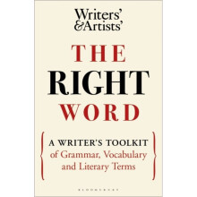 The Right Word : A Writer's Toolkit of Grammar, Vocabulary and Literary Terms -  - book