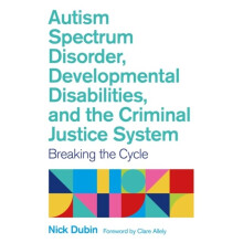 Autism Spectrum Disorder, Developmental Disabilities, and the Criminal Justice System : Breaking the Cycle - Nick Dubin - book