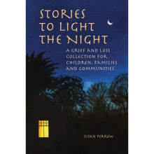 Stories to Light the Night : A Grief and Loss Collection for Children, Families and Communities - Susan Perrow - book