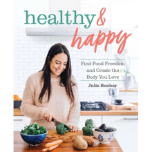 Healthy & Happy : Find Food Freedom and Create the Body You Love - Julie Booher - book