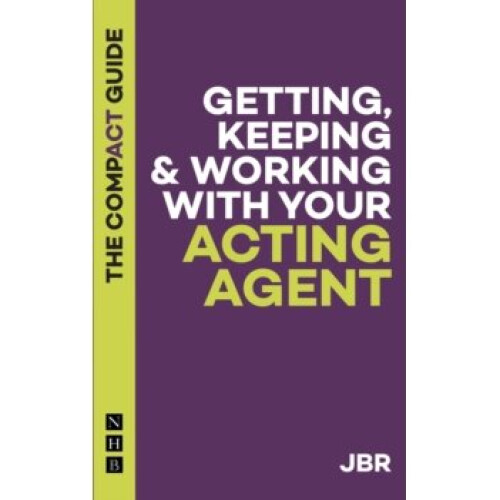 Getting, Keeping and Working with your Agent: The Compact Guide - JBR - book