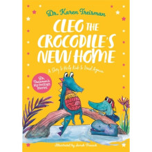 Cleo the Crocodile's New Home : A Story to Help Kids After Trauma - Dr Karen Clinical Psychologist trainer & author Treisman - book