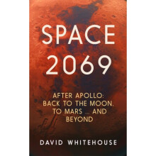 Space 2069 : After Apollo: Back to the Moon, to Mars, and Beyond - David Whitehouse - book
