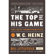 The Top Of His Game : The Best Sportswriting of W. C. Heinz - W.C. Heinz - book