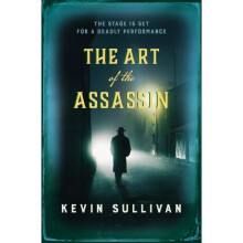 The Art of the Assassin : The stage is set for a deadly performance - Kevin Sullivan - book