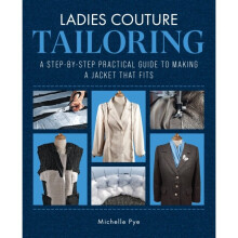 Ladies Couture Tailoring : A Step-by-Step Practical Guide to Making a Jacket that Fits - Michelle Pye - book