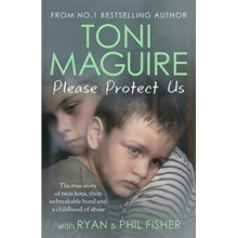 Please Protect Us: From the No.1 Bestseller : The true story of twin boys, their unbreakable bond and a childhood of abuse - Toni Maguire - book