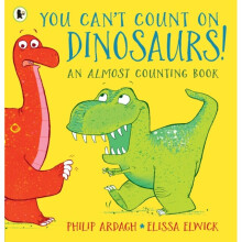 You Can't Count on Dinosaurs: An Almost Counting Book - Philip Ardagh - book