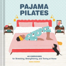 Pajama Pilates : 40 Exercises for Stretching, Strengthening, and Toning at Home - Maria Mankin - book