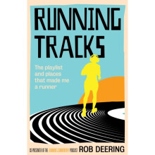 Running Tracks : The playlist and places that made me a runner - Rob Deering - book