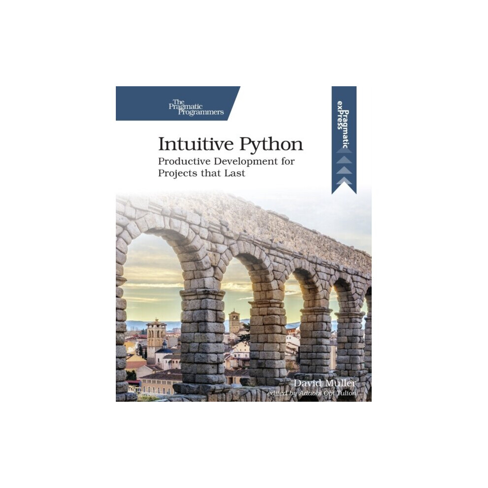 Intuitive Python : Productive Development for Projects That Last - David Muller - book