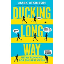 Ducking Long Way : Ultra Running for the Rest of Us - Mark Atkinson - book