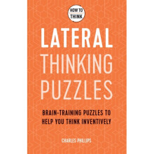 How to Think - Lateral Thinking Puzzles : Brain-training puzzles to help you think inventively - Charles Phillips - book