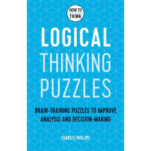 How to Think - Logical Thinking Puzzles : Brain-training puzzles to improve analysis and decision-making - Charles Phillips - book