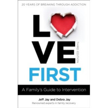 Love First : A Family's Guide to Intervention - Debra Jay - book