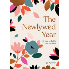 The Newlywed Year : 52 Ideas for Building a Love That Lasts - Jay Payleitner - book