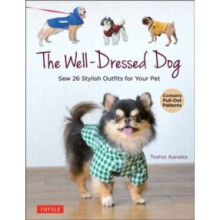 The Well-Dressed Dog : 26 Stylish Outfits & Accessories for Your Pet (Includes Pull-Out Patterns) - Toshio Kaneko - book