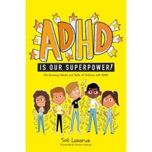 ADHD Is Our Superpower : The Amazing Talents and Skills of Children with ADHD - Soli Lazarus - book