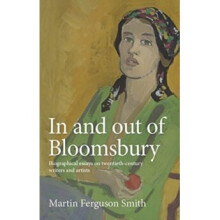 In and out of Bloomsbury : Biographical Essays on Twentieth-Century Writers and Artists - Martin Ferguson Smith - book