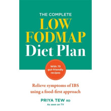 The Complete Low FODMAP Diet Plan : Relieve symptoms of IBS using a food-first approach - Priya Tew - book