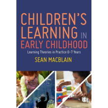 Children's Learning in Early Childhood : Learning Theories in Practice 0-7 Years - Sean MacBlain - book