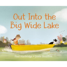 Out Into The Big Wide Lake - Josee Bisaillon - book
