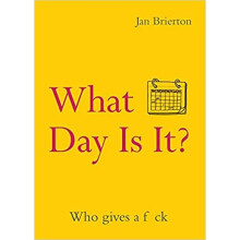 What Day Is It? : Who Gives a F*ck - Jan Brierton - book