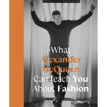 What Alexander McQueen Can Teach You About Fashion - Ana Finel Honigman - book