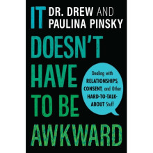It Doesn't Have to Be Awkward: Dealing with Relationships, Consent and Other Hard-to-Talk-About Stuff - Paulina Pinsky - book